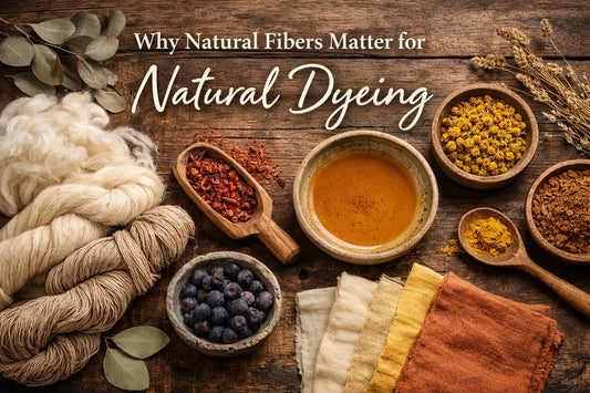 Why Natural Fibers Matter for Natural Dyeing
